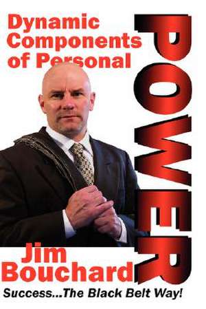 Dynamic Components of Personal Power de Jim Bouchard