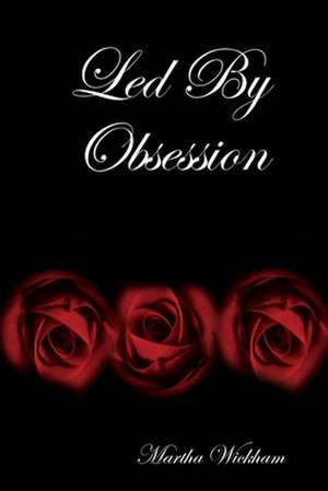 Led by Obsession de Martha Wickham