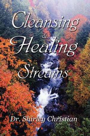 Cleansing and Healing Streams de Dr. Shirley Christian