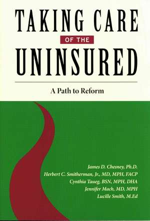 Taking Care of the Uninsured: A Path to Reform de James D. Chesney