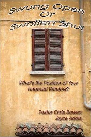 Swung Open or Swollen Shut: What's the Position of Your Financial Window de Pastor Chris Bowen