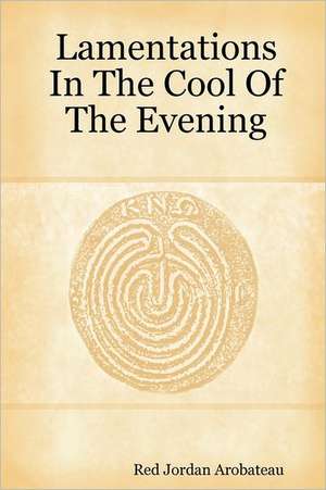 Lamentations In The Cool Of The Evening de Red Jordan Arobateau