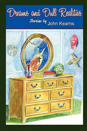 Dreams and Dull Realities de John Kearns