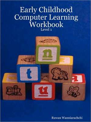 Early Childhood Computer Learning Workbook - Level 1 de Ruwan Wanniarachchi