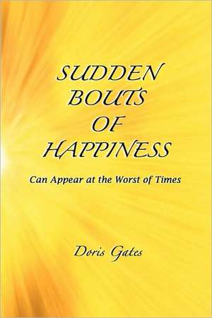 Sudden Bouts of Happiness de Doris Gates