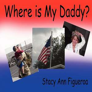 Where is My Daddy? de Stacy Ann Figueroa