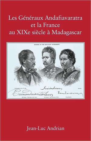 Les Gnraux Andafiavaratra Et La France Au Xixe Siecle Madagascar de Jean-Luc Andrian