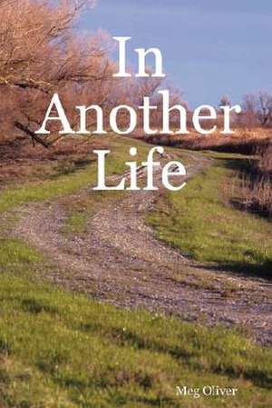 In Another Life de Meg Oliver