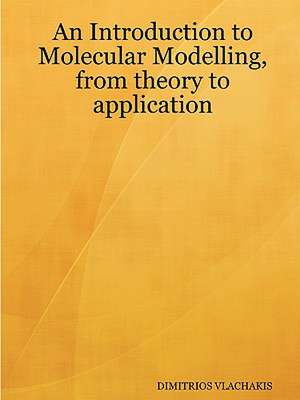 An Introduction to Molecular Modelling, from Theory to Application de Dimitrios Vlachakis