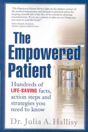 The Empowered Patient: Hundreds of Life-Saving Facts, Action Steps and Strategies You Need to Know de Julia Hallisy