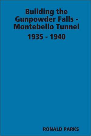 Building the Gunpowder Falls - Montebello Tunnel 1935 - 1940 de Ronald Parks