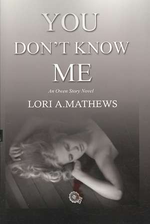 You Don't Know Me de Lori A. Mathews