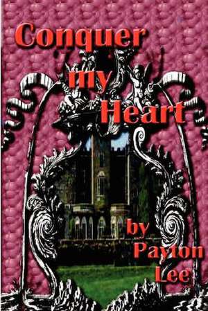 Conquer My Heart de Payton Lee