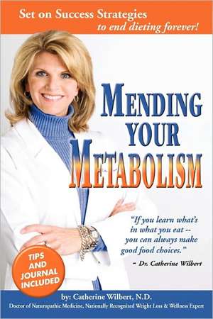 Mending Your Metabolism: Set on Success Tips to End Dieting Forever de Catherine Wilbert