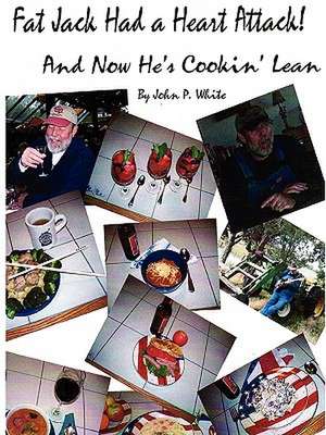 Fat Jack Had a Heart Attack and Now He's Cookin' Lean! de John White