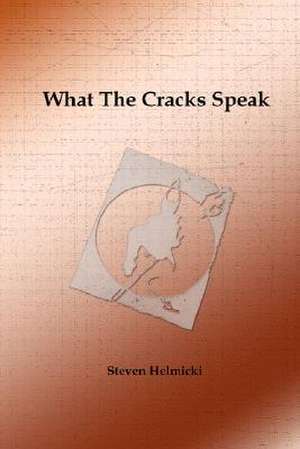 What the Cracks Speak de Steven Helmicki