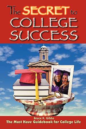 The Secret to College Success de Bruce Gibbs