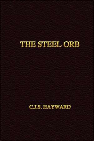 The Steel Orb de C. J. S. Hayward