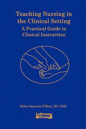 Teaching Nursing in the Clinical Setting de Helen S. O'Shea