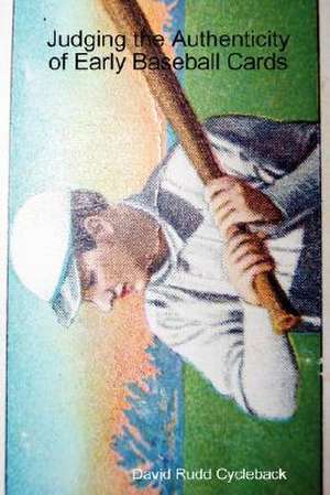 Judging the Authenticity of Early Baseball Cards de David Rudd Cycleback