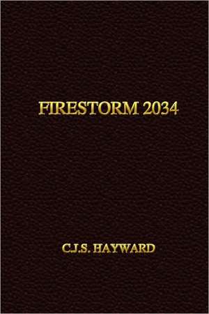 Firestorm 2034 de C. J. S. Hayward