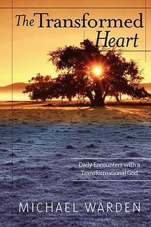 The Transformed Heart de Michael Warden