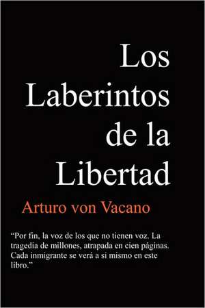 Los Laberintos de La Libertad de Arturo Von Vacano