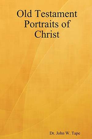 Old Testament Portraits of Christ de John Tape