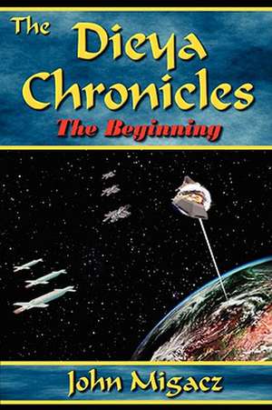 The Dieya Chronicles - The Beginning de John Migacz