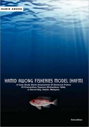 Hamid Awong Fisheries Model (Hafm): A Case Study Stock Assesments of Demersal Fishes of Priacanthus Tayenus (Richardson 1846) in Darvel Bay, Sabah, Ma de Hamid Awong