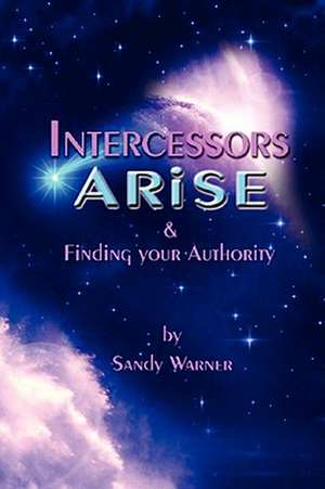 Intercessors Arise de Sandy Warner