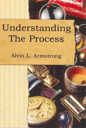 Understanding the Process de Alvin Lee Armstrong