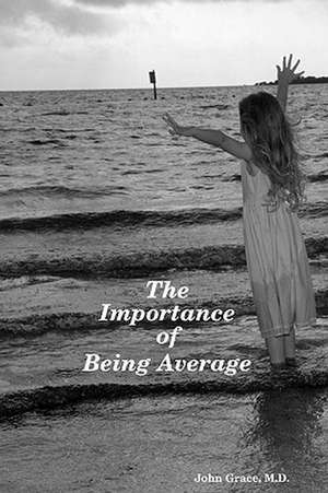 The Importance of Being Average de M. D. John Grace