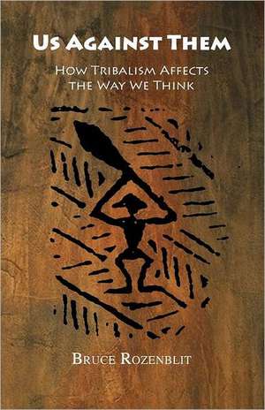 Us Against Them: How Tribalism Affects the Way We Think de Bruce Rozenblit