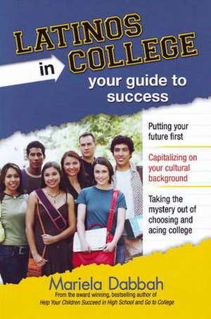 Latinos in College: Your Guide to Success de Mariela Dabbah