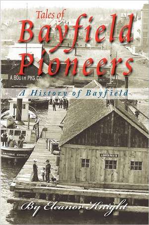 Tales of Bayfield Pioneers: Taking Flight de Eleanor Knight