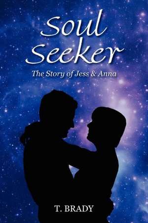 Soul Seeker: The Story of Jess & Anna de T Brady