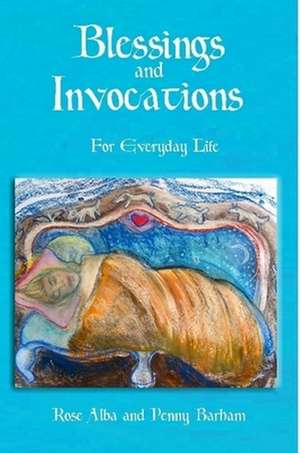 Blessings and Invocations for Everyday Life de Rose Alba