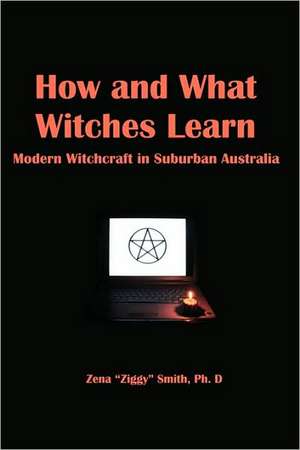 How and What Witches Learn: Modern Witchcraft in Suburban Australia de Ziggy Smith