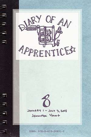 Diary of an Apprentice 8: January 1 - July 3, 2008 de Jennifer Young