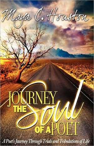 Journey the Soul of a Poet de Maya C. Houston