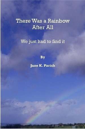 There Was a Rainbow After All de Jane Parish