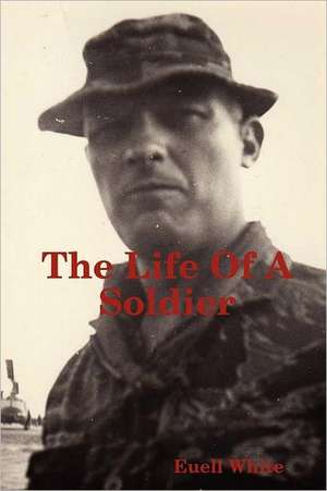 The Life of a Soldier de Euell White