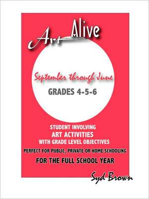 Art Alive: Grades 4-5-6 de SYD BROWN