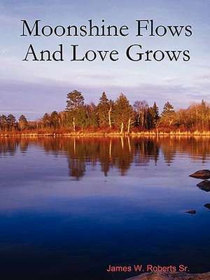 Moonshine Flows and Love Grows de Sr. Roberts, James W.