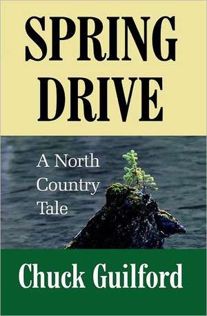 Spring Drive: A North Country Tale de Chuck Guilford