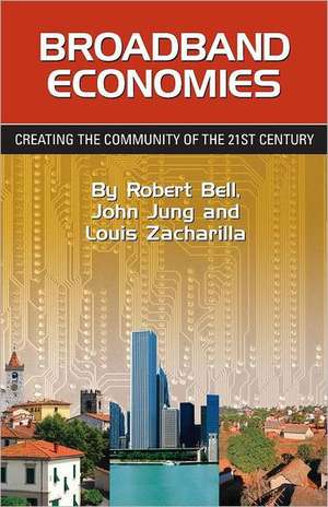 Broadband Economies: Creating the Community of the 21st Century de Robert Bell