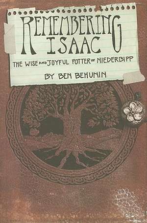 Remembering Isaac: The Wise and Joyful Potter of Niederbipp de Ben Behunin