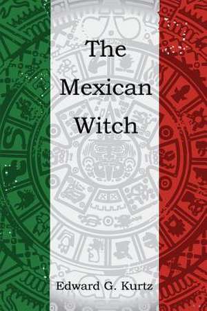 The Mexican Witch de Edward G. Kurtz