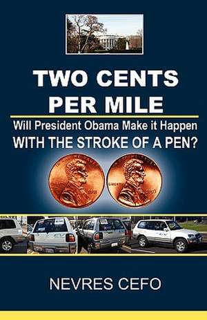 Two Cents Per Mile: Will President Obama Make It Happen with the Stroke of a Pen? de Nevres Cefo